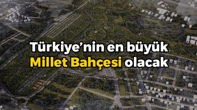 Türkiye’nin en büyük Millet Bahçesi olacak