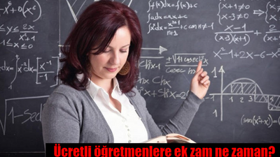 Ücretli öğretmenlere yüzde 25 ek zam ne zaman yürürlüğe girecek?