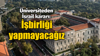 Üniversiteden İsrail kararı: İşbirliği yapmayacağız!