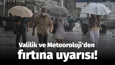 Valilik ve Meteoroloji'den fırtına uyarısı!