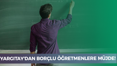 Yargıtay'dan borçlu öğretmenlere müjde!