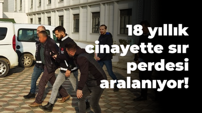 18 yıllık cinayette sır perdesi aralanıyor!