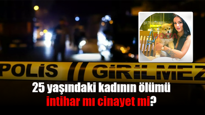 25 yaşındaki kadının ölümü intihar mı cinayet mi?