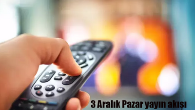 3 Aralık 2023 Pazar TV yayın akışı! Bugün televizyonda ne var? Kanal D, Show TV, TRT1, Fox TV, ATV, Star TV, TV8...