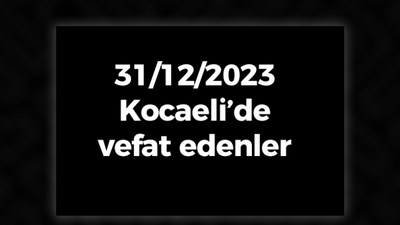 31/12/2023 Kocaeli'de vefat edenler