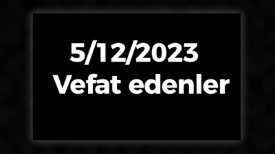 5/12/2023 Vefat edenler