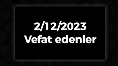 2/12/2023 vefat edenler