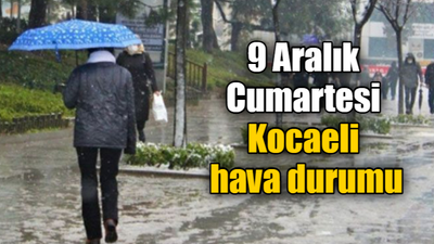 9 Aralık Cumartesi Kocaeli hava durumu