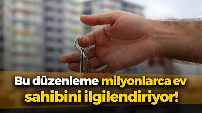 Bu düzenleme milyonlarca ev sahibini ilgilendiriyor!