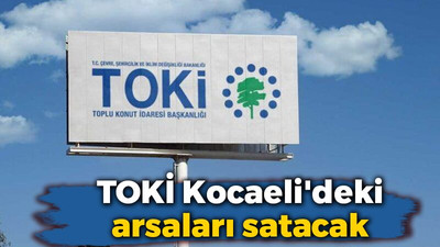 TOKİ Kocaeli'deki arsaları satacak