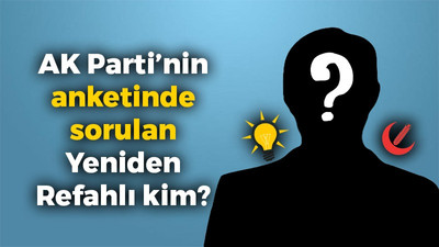 AK Parti’nin anketinde sorulan Yeniden Refahlı kim?