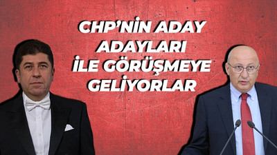 CHP'nin adayları ile görüşmeye geliyorlar