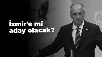 Muharrem İnce İzmir'e mi aday olacak?