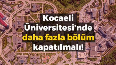 Kocaeli Üniversitesi’nde daha fazla bölüm kapatılmalı!