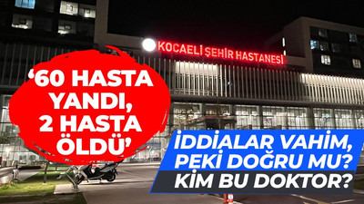 Kocaeli Şehir Hastanesi'nde şok iddia: "60'tan fazla kişi yandı, 2 hasta hayatını kaybetti!"