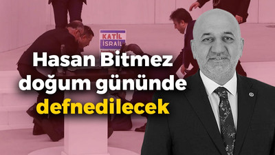 Hasan Bitmez doğum gününde defnedilecek