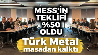 MESS'in teklifi belli %50 oldu: Türk Metal masadan kalktı