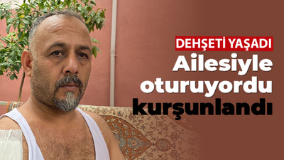 Ailesiyle bahçede otururken kurşunlandı