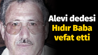 Alevi dedesi Hıdır Baba vefat etti