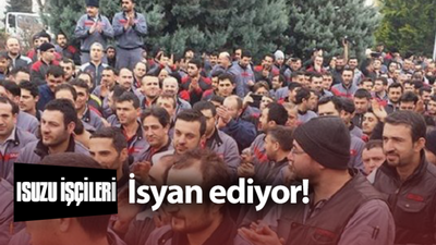 Anadolu Isuzu işçileri isyan etti: Yüzde 1.200 kar, yüzde 35 zam!