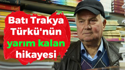 Batı Trakya Türkü'nün yarım kalan hikayesi