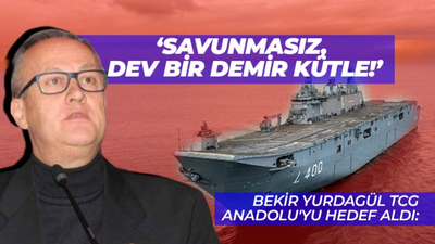 Bekir Yurdagül TCG Anadolu'yu hedef aldı: Savunmasız, dev bir demir kütle!