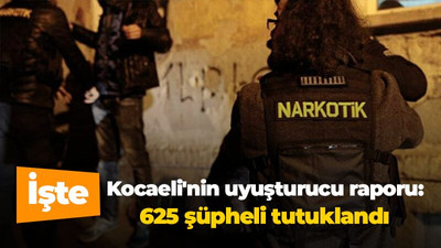 İşte Kocaeli'nin uyuşturucu raporu: 625 şüpheli tutuklandı