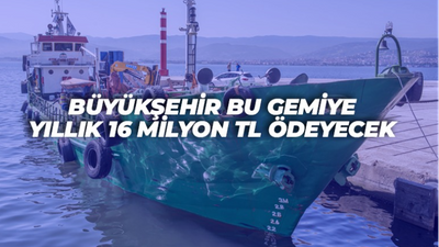 Büyükşehir atık alma gemisine 16 milyon ödeyecek