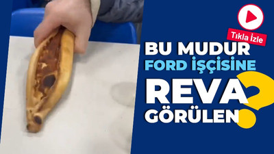 Ford işçisine bayat pide verdiler!