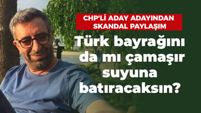 CHP’li meclis üyesi aday adayı Hakan Erben’den skandal paylaşım: Türk bayrağını da mı çamaşır suyuna batıracaksın?