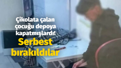 Çikolata çalan çocuğu depoya kapatmışlardı! Serbest bırakıldılar