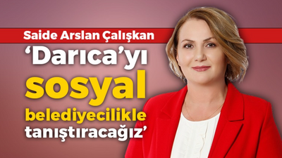 Saide Arslan Çalışkan: Darıca’yı sosyal belediyecilikle tanıştıracağız”