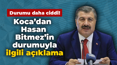 Sağlık Bakanı Koca'dan Hasan Bitmez'in durumu hakkında yeni açıklama