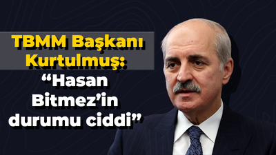 TBMM Başkanı Kurtulmuş: “Hasan Bitmez’in durumu ciddi”