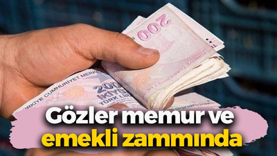 Gözler memur ve emekli zammında