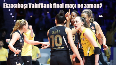 Eczacıbaşı VakıfBank final maçı ne zaman, saat kaçta, hangi kanalda?