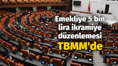 Emekliye 5 bin lira ikramiye düzenlemesi TBMM'de