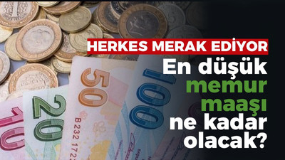 En düşük memur maaşı ne kadar olacak?