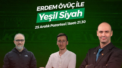 Erdem Övüç ile Yeşil Siyah bu akşam