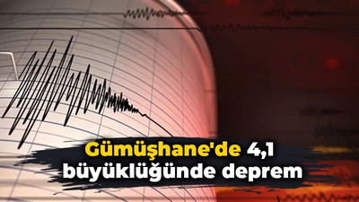 Gümüşhane'de 4,1 büyüklüğünde deprem