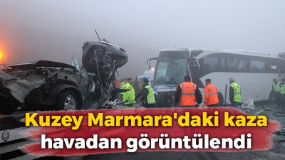 Kuzey Marmara'daki kaza havadan görüntülendi