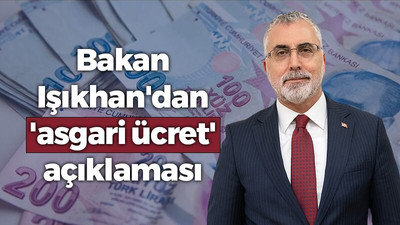 Bakan Işıkhan'dan 'asgari ücret' açıklaması