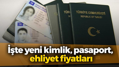 İşte yeni kimlik, pasaport, ehliyet fiyatları