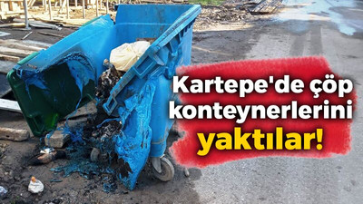 Kartepe'de çöp konteynerlerini yaktılar!