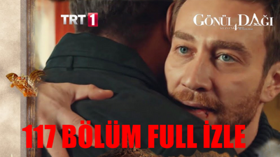 Gönül Dağı 117 Bölüm Tek Parça İzle! TRT1 Gönül Dağı Son Bölüm 117 Bölüm Full İzle