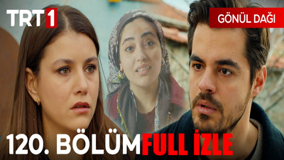 Gönül Dağı 120 Bölüm İzle Full HD Tek Parça! TRT1 Gönül Dağı Son Bölüm Full İzle! Gönül Dağı 120 Bölüm İzle Youtube