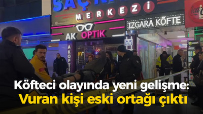 Köfteci olayında yeni gelişme: Vuran kişi eski ortağı çıktı