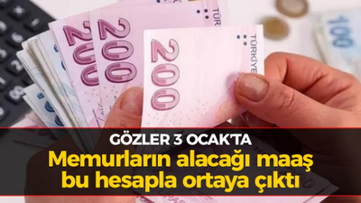 Gözler 3 Ocak'ta: Memurların alacağı maaş hesapla ortaya çıktı