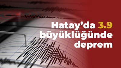 Hatay'da 3.9 büyüklüğünde deprem!