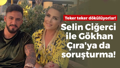 Selin Ciğerci ile Gökhan Çıra'ya soruşturma!